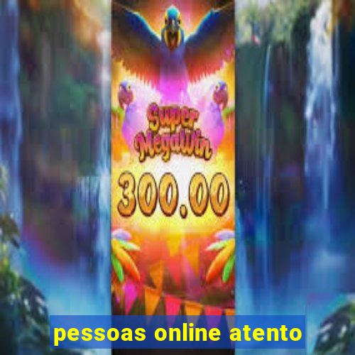 pessoas online atento